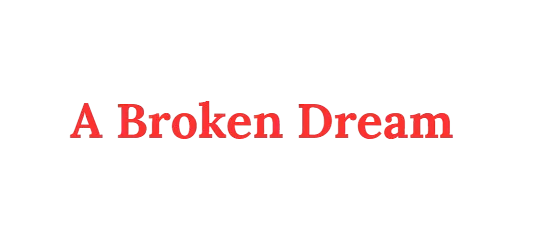 A Broken Dream